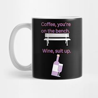 Coffee, You're On The Bench. Wine, Suit Up Mug